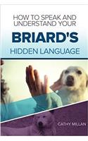 How to Speak and Understand Your Briard's Hidden Language: Fun and Fascinating Guide to the Inner World of Dogs