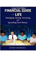 Financial Guide to Life - Large Print Edition: Managing, Saving, Investing, and Spending