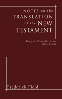 Notes on the Translation of the New Testament: Being the Otium Norvicense (Pars Tertia)(English)