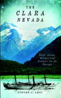 Clara Nevada: Gold, Greed, Murder and Alaska's Inside Passage