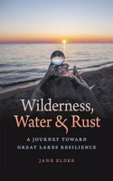 Wilderness, Water, and Rust: A Journey Toward Great Lakes Resilience