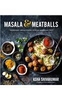 Masala & Meatballs: Incredible Indian Dishes with an American Twist