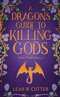 Dragon's Guide to Killing Gods (And Other Lies)