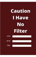 Caution I Have No Filter: Lined notebook 120 pages glossy cover different colors with different designs .lined journal