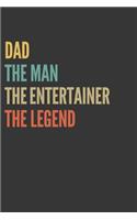 The Dad The Man The Entertainer The Legend Notebook: Lined Journal, 120 Pages, 6 x 9, Matte Finish, Gift For Father