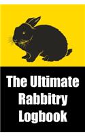 The Ultimate Rabbitry Logbook: Over 150 Pages of Rabbitry Records; Logbook for Rabbitry Businesses & Hobbyists; Breeding Business Record; Medical/Heath & Bloodline Info
