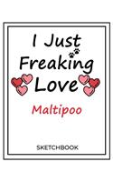 I Just Freaking Love Maltipoo