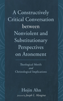 Constructively Critical Conversation between Nonviolent and Substitutionary Perspectives on Atonement