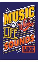 Music Is What Life Sounds Like: Perfect Music Journal For All Songwriters and Composers. Manuscript Paper For Notes, Lyrics And Music. For Musicians, Students, Songwriting. Book No