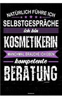 Natürlich führe ich Selbstgespräche ich bin Kosmetikerin manchmal brauche ich eben kompetente Beratung Notizbuch
