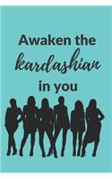 Awaken the Kardashian in you