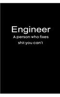 Engineer A person who fixes shit you can't notebook gifts