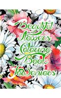 Beautiful Flowers Coloring Book For Seniors: An Flowers Coloring Book For Adults with Flower Collection, Stress Relieving Flower Designs for Relaxation