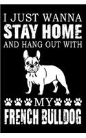 I Just Wanna Stay Home And Hang Out With My French Bulldog