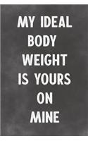 My Ideal Body Weight Is Yours On Mine