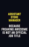 Assistant Store Manager Because Freaking Awesome Is Not An Official Job Title: Motivational Career Pride Quote 6x9 Blank Lined Job Inspirational Notebook Journal