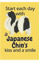 Start each day with a Japanese Chin's kiss and a smile: For Japanese Chin Dog Fans