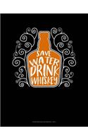 Save Water Drink Whiskey: Storyboard Notebook 1.85:1(67 Storyboard Notebook 1.85:1)