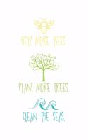 Help More Bees Plant More Trees Clean The Seas