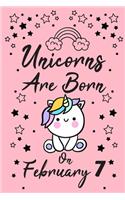 Unicorns Are Born On February 7: Love & Happiness Birthday & Anniversary Girls Women Notebook Flower Wide Ruled Lined Journal 6x9 Inch ( Legal ruled ) Family Gift Idea Teen Her Sist