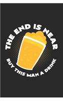 The end is near buy this man a drink