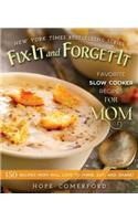 Fix-It and Forget-It Favorite Slow Cooker Recipes for Mom: 150 Recipes Mom Will Love to Make, Eat, and Share!