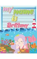 My Name is Brittany: Personalized Primary Tracing Book / Learning How to Write Their Name / Practice Paper Designed for Kids in Preschool and Kindergarten