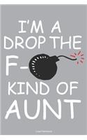 I'm A Drop The F- Kind Of Aunt Lined Notebook: 6 x 9 inch lined notebook