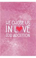 He Chose Us In Love For Adoption: Adoption Journal Composition Blank Lined Diary Notepad 120 Pages Paperback
