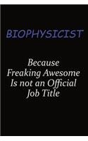 Biophysicist Because Freaking Awesome Is Not An Official Job Title: Career journal, notebook and writing journal for encouraging men, women and kids. A framework for building your career.