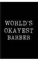 Worlds Okayest Barber: Blank Lined Journal For Taking Notes, Journaling, Funny Gift, Gag Gift For Coworker or Family Member
