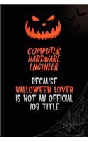 Computer Hardware Engineer Because Halloween Lover Is Not An Official Job Title