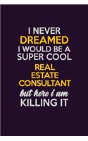 I Never Dreamed I Would Be A Super cool Real Estate Consultant But Here I Am Killing It