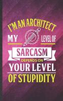 I'm an Architect My Level of Sarcasm Depends on Your Level of Stupidity