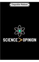 Composition Notebook: Science is Greater than Opinion for Science Lovers Journal/Notebook Blank Lined Ruled 6x9 100 Pages