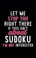 Let Me Stop You Right There If This Isn't About Sudoku I'm Not Interested