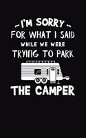 I'm Sorry For What I Said While We Were Trying To Park The Camper