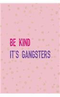 Be Kind It's Gangsters