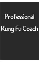 Professional Kung Fu Coach: Lined Journal, 120 Pages, 6 x 9, Funny Kung Fu Gift Idea, Black Matte Finish (Professional Kung Fu Coach Journal)