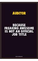 Auditor, Because Freaking Awesome Is Not An Official Job Title: Career Motivational Quotes 6x9 120 Pages Blank Lined Notebook Journal