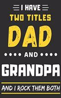 I Have Two Titles Dad And Grandpa And I Rock Them Both: lined notebook, funny gift for fathers, grandpa