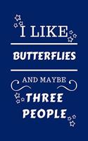 I Like Butterflies And Maybe Three People