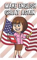 Make English Great Again: Teacher Appreciation and School Awareness Lined Notebook. Female Teacher with Book and Ruler and American Flag on Cover