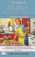 Things Mother Used To Make Annotated and Illustrated