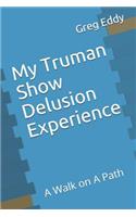My Truman Show Delusion Experience