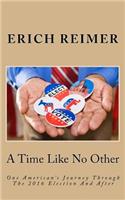 Time Like No Other: One American's Journey Through The 2016 Election And After