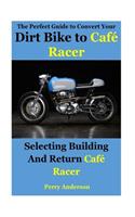 The Perfect Guide to Convert Your Dirt Bike to Cafe Racer: Selecting Building and Return Caf
