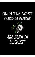 Only The Most Cuddly Pandas Are Born In August: Funny Cute Panda Lover Birthday Gift Notebook