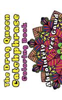 The Drag Queen Catchphrase Coloring Book: Featuring Popular Catchphrases from the Drag Queens We Know and Love!
