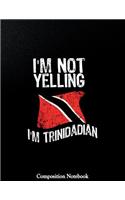 Im Not Yelling Im Trinidadian Composition Notebook